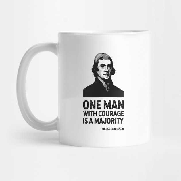 The Jefferson Quote (One man with courage is a majority) by FranklinPrintCo